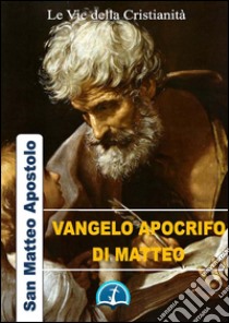 Vangelo apocrifo di Matteo. E-book. Formato EPUB ebook di San Matteo Apostolo