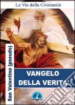 Il vangelo della Verità di san Valentino (pseudo). E-book. Formato Mobipocket ebook