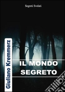 Il Mondo Segreto (1896). E-book. Formato EPUB ebook di Giuliano Kremmerz