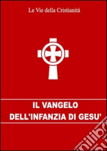 Il Vangelo dell'infanzia di Gesù. E-book. Formato EPUB ebook di Autore sconosciuto