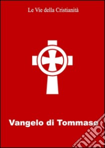 Vangelo di Tommaso. E-book. Formato EPUB ebook di Tommaso (Apostolo)