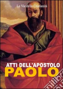 Atti dell'Apostolo Paolo. E-book. Formato Mobipocket ebook di Paolo (Apostolo)