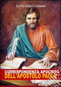 Corrispondenza Apocrifa dell'Apostolo Paolo. E-book. Formato EPUB ebook di Apostolo San Paolo