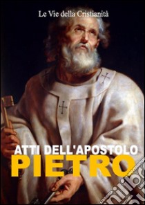Atti dell'Apostolo Pietro. E-book. Formato Mobipocket ebook di Piietro (Apostolo)