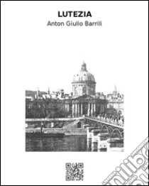 Lutezia. E-book. Formato EPUB ebook di Anton Giulio Barrili