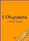 L'Ologramma 16 Poesie Virtuali. E-book. Formato Mobipocket ebook di Primus