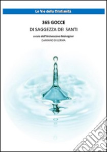 365 gocce di saggezza dei santi. E-book. Formato EPUB ebook di Damiano Di Lernia