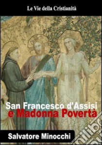San Francesco d'Assisi e Madonna Povertà. E-book. Formato Mobipocket ebook di Salvatore Minocchi