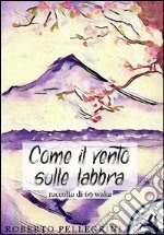 Come il vento sulle labbra: Raccolta di 69 waka . E-book. Formato EPUB ebook