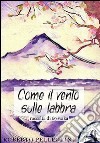 Come il vento sulle labbra: Raccolta di 69 waka . E-book. Formato EPUB ebook