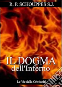 Il Dogma dell'Inferno. E-book. Formato EPUB ebook di R. P. SCHOUPPES S.J.