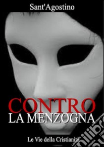 Contro la menzogna. E-book. Formato Mobipocket ebook di Sant'Agostino di Ippona