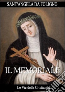 Il Memoriale. E-book. Formato Mobipocket ebook di Sant'Angela da Foligno