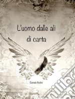 L'uomo dalle ali di carta. E-book. Formato EPUB ebook