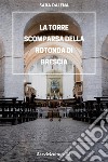 La torre scomparsa della Rotonda di Brescia. E-book. Formato EPUB ebook