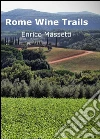 Rome wine trails. E-book. Formato EPUB ebook di Enrico Massetti