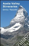 Aosta Valley itineraries. E-book. Formato PDF ebook di Enrico Massetti