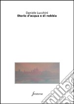 Storie d&apos;acqua e di nebbia. E-book. Formato EPUB ebook