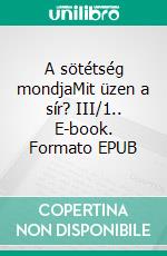 A sötétség mondjaMit üzen a sír? III/1.. E-book. Formato EPUB ebook di Gabriel Wolf