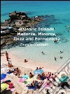 The Balearic Islands Mallorca, Menorca, Ibiza and Formentera. E-book. Formato Mobipocket ebook di Enrico Massetti