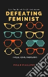 Defeating Feminist False Rape Industry: Lies That Do Not Benefit Real Victims. E-book. Formato Mobipocket ebook di Phillip O'Sullivan