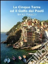 Le Cinque Terre ed il Golfo dei Poeti. E-book. Formato Mobipocket ebook di Enrico Massetti