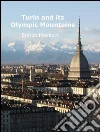 Turin and its olympic mountains. E-book. Formato Mobipocket ebook di Enrico Massetti