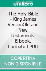 The Holy Bible - King James VersionOld and New Testaments. E-book. Formato EPUB ebook