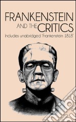 Frankenstein and the CriticsIncludes unabridged FRANKENSTEIN 1818 . E-book. Formato EPUB ebook