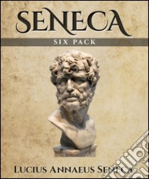 Seneca (Illustrated)Six Essential Texts. E-book. Formato EPUB ebook di Seneca