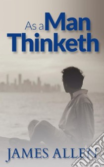 As a man thinketh. E-book. Formato EPUB ebook di James Allen