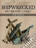 Shipwrecked Six Pack (Illustrated)Six Castaway Classics. E-book. Formato EPUB ebook