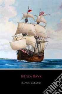 The Sea Hawk . E-book. Formato Mobipocket ebook di Rafael Sabatini