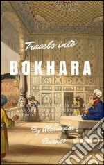 Travels Into BokharaA Voyage up the Indus to Lahore and a Journey to Cabool, Tartary &amp; Persia. E-book. Formato EPUB ebook