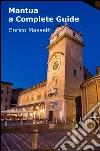 Mantua - A Complete Guide. E-book. Formato Mobipocket ebook di Enrico Massetti