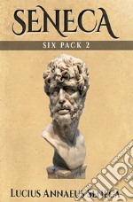 Seneca Six Pack 2Six More Essential Texts. E-book. Formato EPUB ebook