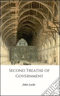 Second Treatise of Government. E-book. Formato EPUB ebook di John Locke