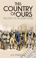 This Country of OursThe Story of the United States. E-book. Formato EPUB ebook