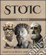 Stoic Six Pack (Illustrated)Meditations of Marcus Aurelius, Golden Sayings, Fragments and Discourses of Epictetus, Letters from a Stoic and The Enchiridion . E-book. Formato EPUB ebook