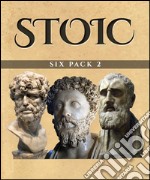 Stoic Six Pack 2 (Illustrated)Consolations from a Stoic, On the Shortness of Life, Musonius Rufus, Hierocles, Meditations in Verse and The Stoics. E-book. Formato EPUB ebook