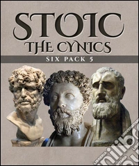 Stoic Six Pack 5 - The Cynics (Illustrated)An Introduction to Cynic Philosophy, The Moral Sayings of Publius Syrus, Life of Antisthenes, The Symposium (Book IV), Life of Diogenes and Life of Crates . E-book. Formato EPUB ebook
