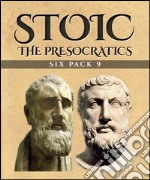 Stoic Six Pack 9 - The Presocratics (Illustrated)Anaximander, The School of Miletus, Zeno, Parmenides, Pre-Socratic Philosophy and The Eleatics . E-book. Formato EPUB ebook