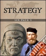 Strategy Six Pack 5 (Illustrated)A Treatise on Tactics, The English Civil War, Genghis Khan, The Boer War, Morgan&apos;s Raid and More. E-book. Formato EPUB ebook