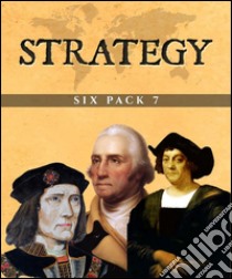 Strategy Six Pack 7 (Illustrated)Six Essential Texts. E-book. Formato EPUB ebook di Frank Sheffield