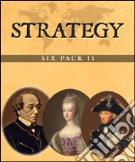 Strategy Six Pack 11Ancient Egypt, Marie Antoinette, Lord Nelson &amp; Lady Hamilton, Hard Tack &amp; Coffee, Benjamin Disraeli and The History of Russia. E-book. Formato EPUB ebook