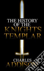 The History of the Knights Templar. E-book. Formato EPUB ebook