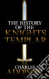 The History of the Knights Templar. E-book. Formato EPUB ebook