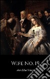 Wife No. 19The Story of a Life in Bondage, Being a Complete Exposé of Mormonism, and Revealing the Sorrows, Sacrifices and Sufferings of Women in Polygamy (Illustrated). E-book. Formato EPUB ebook di Ann Eliza Young