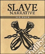 Slave Narrative Six Pack. E-book. Formato EPUB ebook