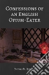 Confessions of an English Opium Eater (Illustrated). E-book. Formato EPUB ebook di Thomas De Quincey